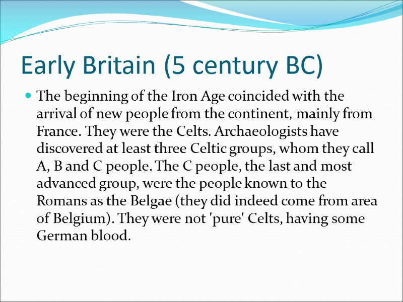 Early Britain (5 century BC) The beginning of the Iron Age coincided with the
